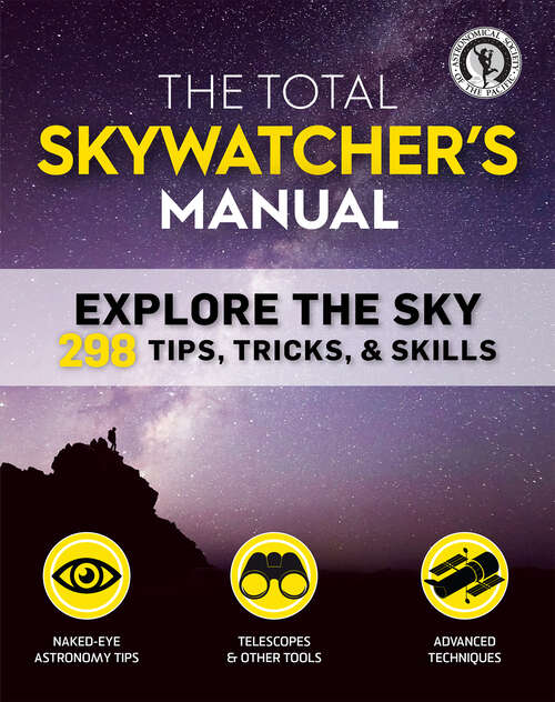 Book cover of The Total Skywatcher's Manual: Explore the Sky: 298 Tips, Tricks, & Skills