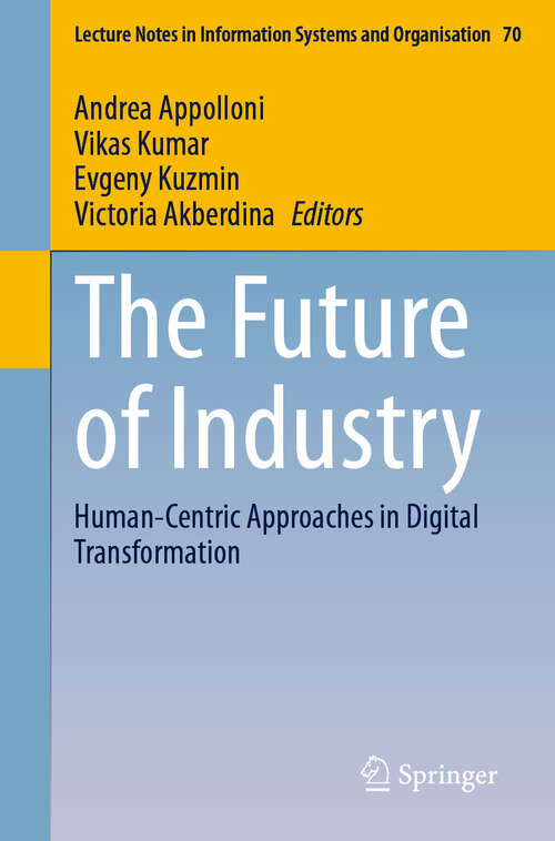 Book cover of The Future of Industry: Human-Centric Approaches in Digital Transformation (Lecture Notes in Information Systems and Organisation #70)