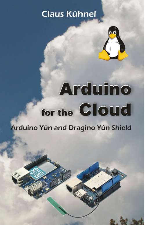 Book cover of Arduino for the Cloud: Arduino Yun and Dragino Yun Shield