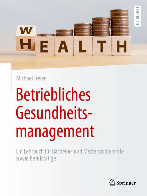 Book cover of Betriebliches Gesundheitsmanagement: Ein Lehrbuch für Bachelor- und Masterstudierende sowie Berufstätige (1. Aufl. 2023)