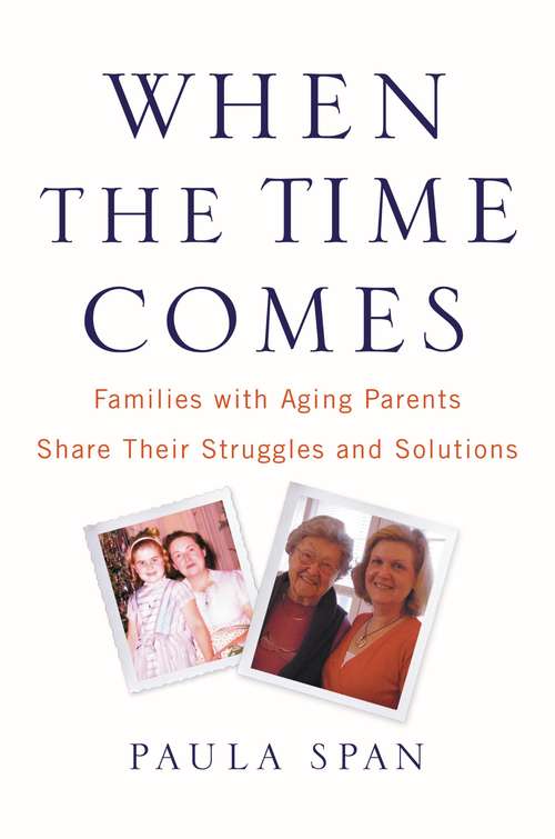 Book cover of When the Time Comes: Families with Aging Parents Share Their Struggles and Solutions