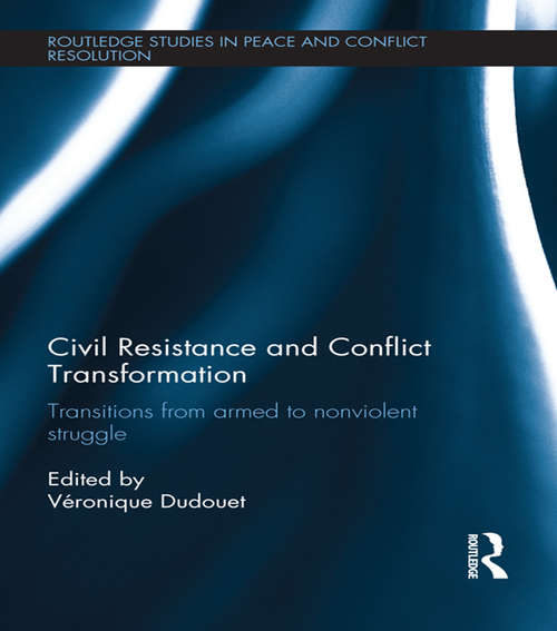 Book cover of Civil Resistance and Conflict Transformation: Transitions from armed to nonviolent struggle (Routledge Studies in Peace and Conflict Resolution)