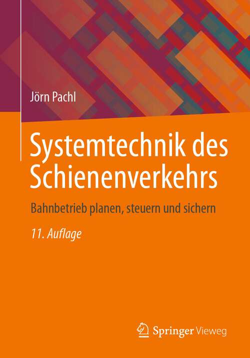 Book cover of Systemtechnik des Schienenverkehrs: Bahnbetrieb planen, steuern und sichern (11. Aufl. 2022)