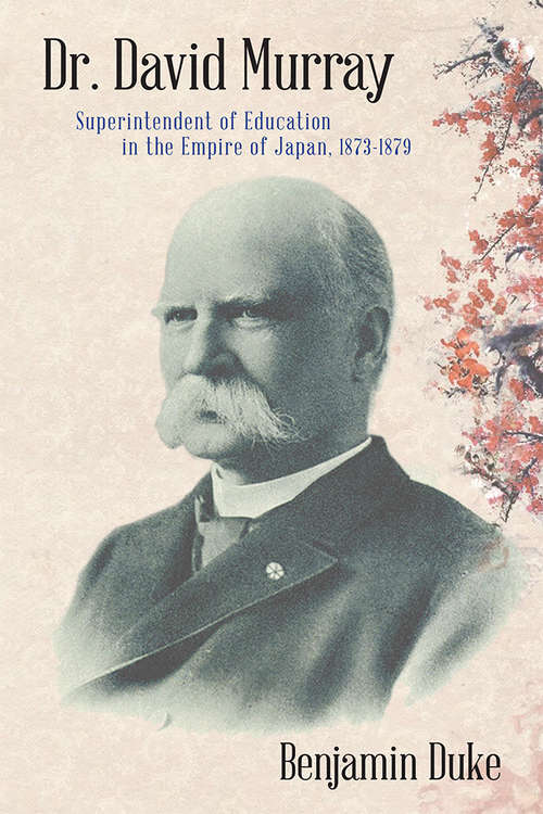 Book cover of Dr. David Murray: Superintendent of Education in the Empire of Japan, 1873-1879