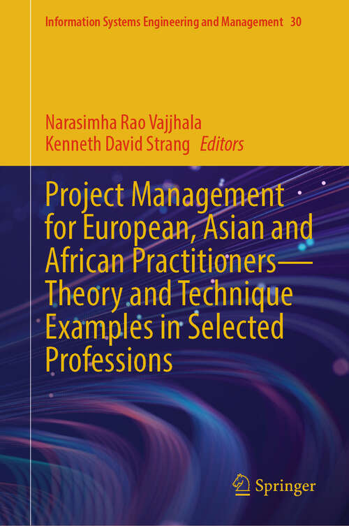 Book cover of Project Management for European, Asian and African Practitioners—Theory and Technique Examples in Selected Professions (Information Systems Engineering and Management #30)