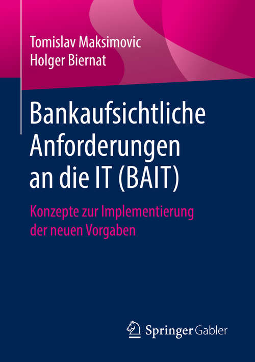 Book cover of Bankaufsichtliche Anforderungen an die IT (BAIT): Konzepte zur Implementierung der neuen Vorgaben (1. Aufl. 2019)