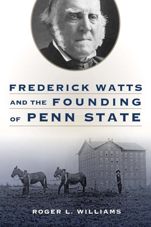 Book cover of Frederick Watts and the Founding of Penn State