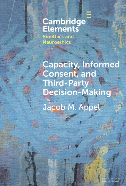 Book cover of Capacity, Informed Consent and Third-Party Decision-Making (Elements in Bioethics and Neuroethics)