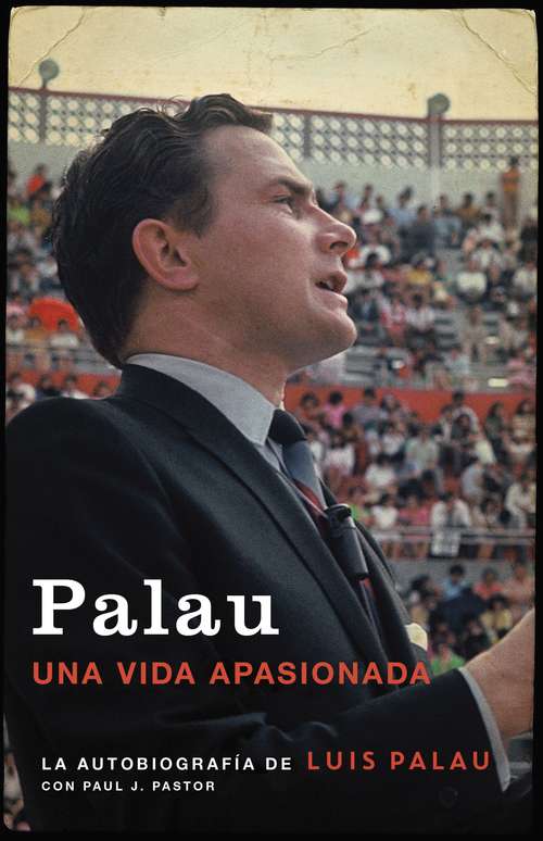 Book cover of Palau: La autobiografía de Luis Palau con Paul J. Pastor