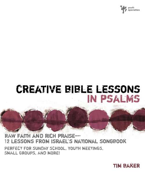 Book cover of Creative Bible Lessons in Psalms: Raw Faith and Rich Praise---12 Lessons from Israel's National Songbook (Creative Bible Lessons)