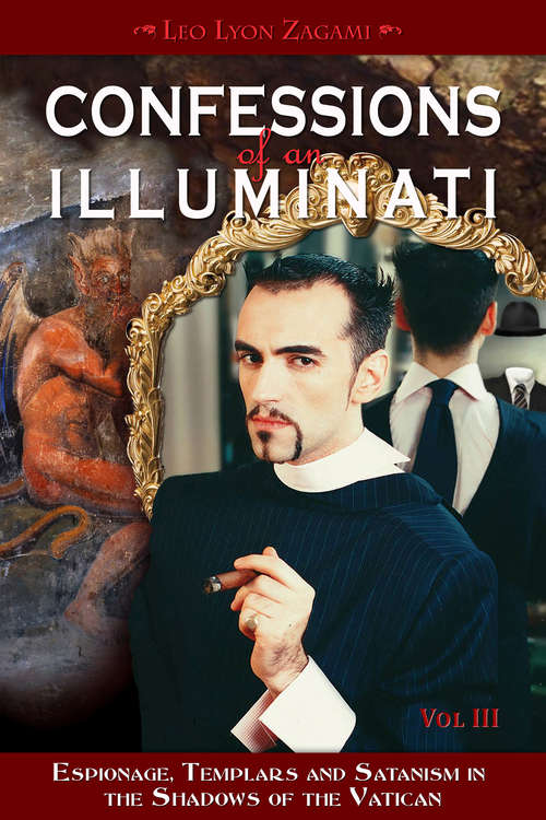 Book cover of Confessions of an Illuminati, Volume III: Espionage, Templars and Satanism in the Shadows of the Vatican (Confessions of an Illuminati #3)