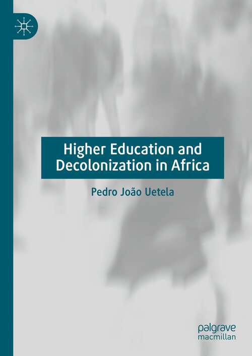 Book cover of Higher Education and Decolonization in Africa (1st ed. 2023)