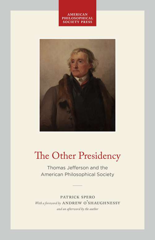 Book cover of The Other Presidency: Thomas Jefferson and the American Philosophical Society