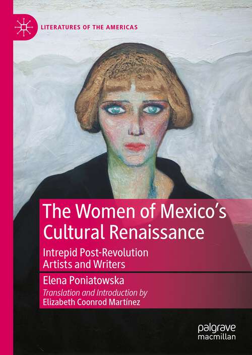 Book cover of The Women of Mexico's Cultural Renaissance: Intrepid Post-Revolution Artists and Writers (1st ed. 2023) (Literatures of the Americas)