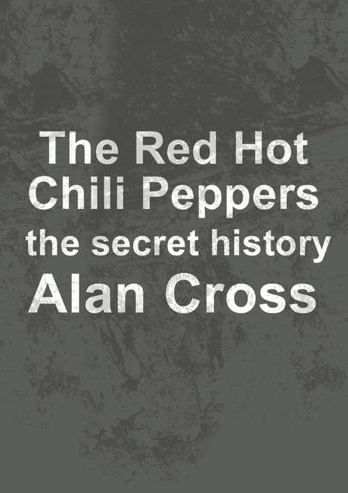 Book cover of The Red Hot Chili Peppers: The Secret History (The\secret History Of Rock Ser.)