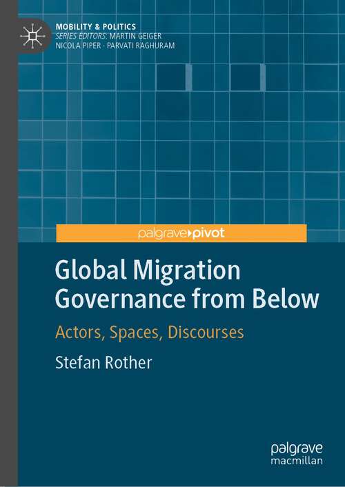 Book cover of Global Migration Governance from Below: Actors, Spaces, Discourses (1st ed. 2022) (Mobility & Politics)
