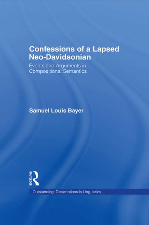 Book cover of Confessions of a Lapsed Neo-Davidsonian: Events and Arguments in Compositional Semantics (Outstanding Dissertations in Linguistics)