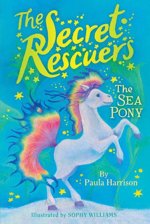 Book cover of The Sea Pony: The Storm Dragon; The Sky Unicorn; The Baby Firebird; The Magic Fox; The Star Wolf; The Sea Pony (The Secret Rescuers #6)