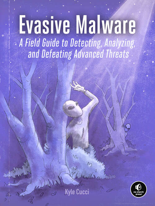 Book cover of Evasive Malware: A Field Guide to Detecting, Analyzing, and Defeating Advanced Threats