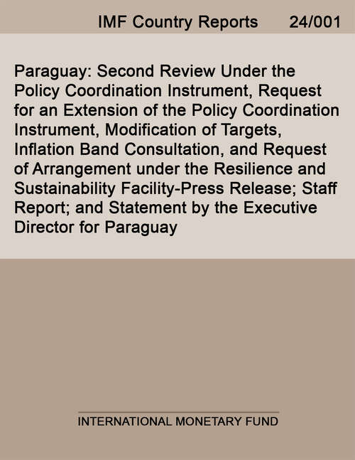 Book cover of Paraguay: Second Review Under The Policy Coordination Instrument, Request For An Extension Of The Policy Coordination Instrument, Modification Of Targets, Inflation Band Consultation, And Request Of Arrangement Under The Resilience And Sustainability Facility-press Release; Staff Report; And Statement By The Executive Director For Paraguay (Imf Staff Country Reports)
