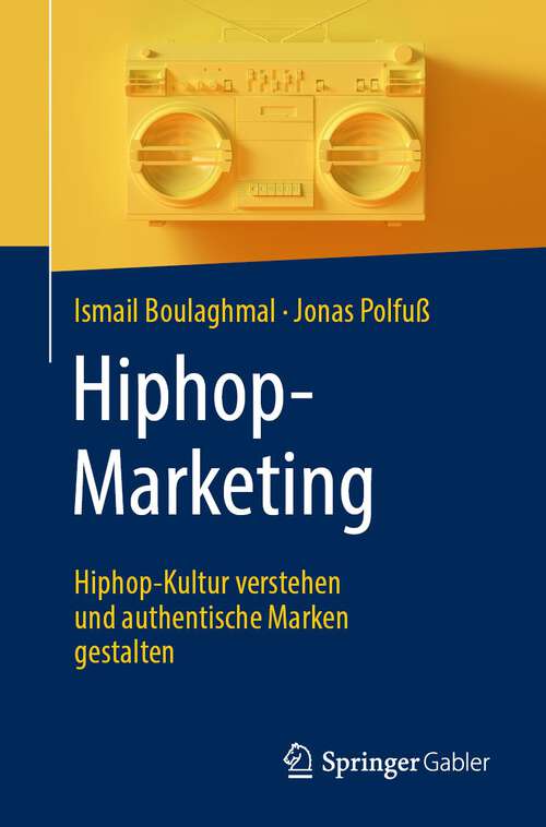 Book cover of Hiphop-Marketing: Hiphop-Kultur verstehen und authentische Marken gestalten (1. Aufl. 2023)