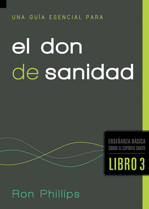 Book cover of Una guía esencial para el don de sanidad: Fundamentos sobre el Espíritu Santo, Libro Tres