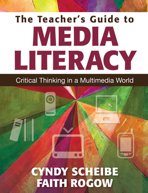 Book cover of The Teacher’s Guide to Media Literacy: Critical Thinking in a Multimedia World