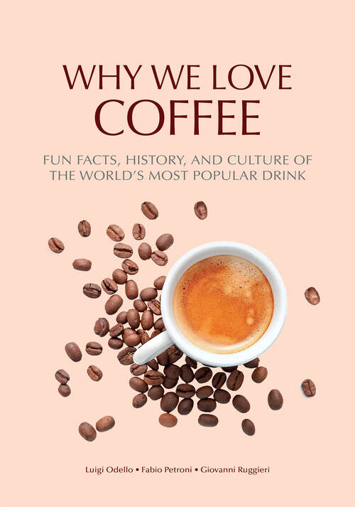 Book cover of Why We Love Coffee: Fun Facts, History, and Culture of the World's Most Popular Drink