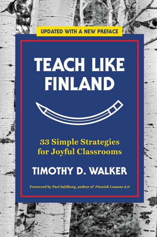 Book cover of Teach Like Finland: 33 Simple Strategies For Joyful Classrooms