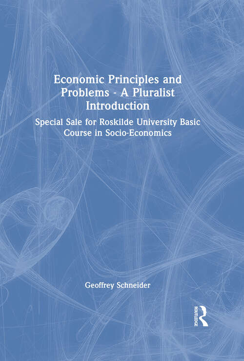 Book cover of Economic Principles and Problems - A Pluralist Introduction: Special Sale for Roskilde University Basic Course in Socio-Economics (Routledge Pluralist Introductions To Economics Ser.)