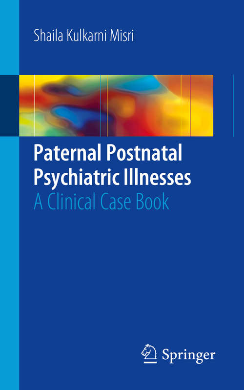 Book cover of Paternal Postnatal Psychiatric Illnesses: A Clinical Case Book (1st ed. 2018)