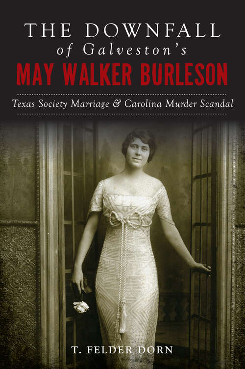 Book cover of The Downfall of Galveston's May Walker Burleson: Texas Society Marriage and Carolina Murder Scandal (True Crime)