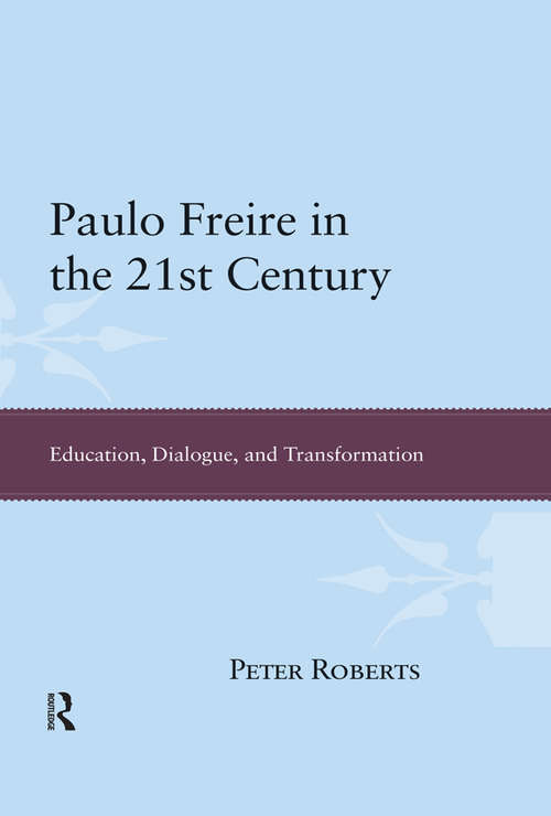 Book cover of Paulo Freire in the 21st Century: Education, Dialogue, and Transformation (Interventions: Education, Philosophy, And Culture Ser.)