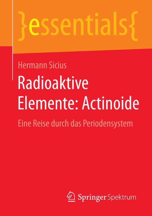 Book cover of Radioaktive Elemente: Eine Reise durch das Periodensystem (essentials)