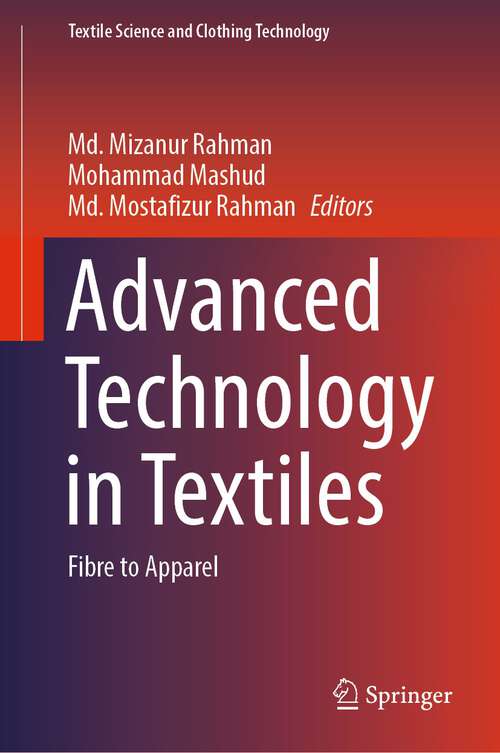 Book cover of Advanced Technology in Textiles: Fibre to Apparel (1st ed. 2023) (Textile Science and Clothing Technology)