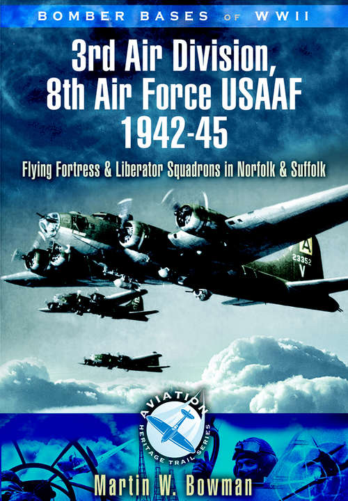Book cover of 3rd Air Division 8th Air Force USAF 1942-45: Flying Fortress and Liberator Squadrons in Norfolk and Suffolk (Bomber Bases of WW2)