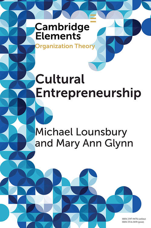 Book cover of Cultural Entrepreneurship: A New Agenda for the Study of Entrepreneurial Processes and Possibilities (Elements in Organization Theory)