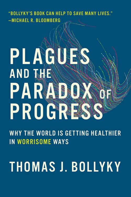 Book cover of Plagues and the Paradox of Progress: Why the World Is Getting Healthier in Worrisome Ways (The\mit Press Ser.)
