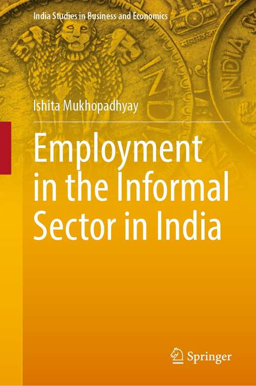 Book cover of Employment in the Informal Sector in India (1st ed. 2022) (India Studies in Business and Economics)