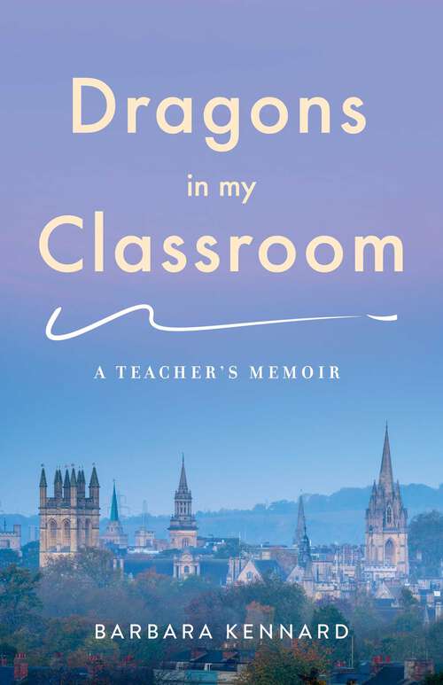 Book cover of Dragons in My Classroom: A Teacher's Memoir