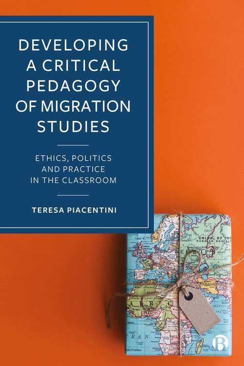 Book cover of Developing a Critical Pedagogy of Migration Studies: Ethics, Politics and Practice in the Classroom (First Edition)