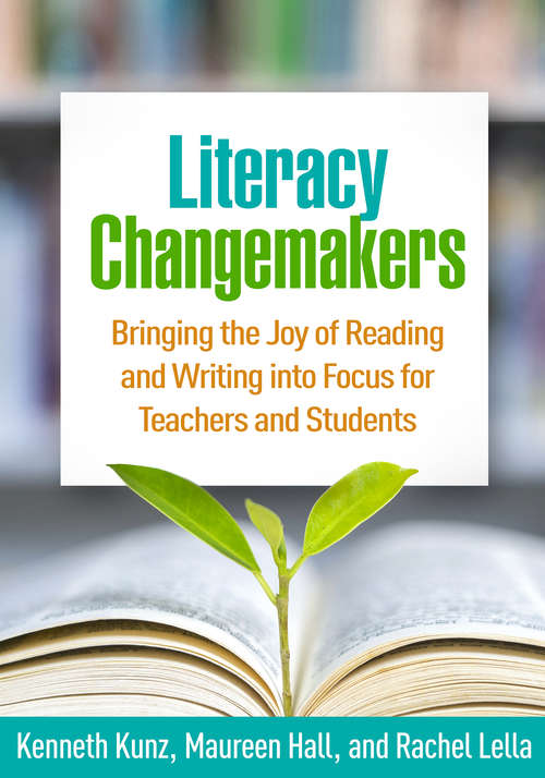 Book cover of Literacy Changemakers: Bringing the Joy of Reading and Writing into Focus for Teachers and Students