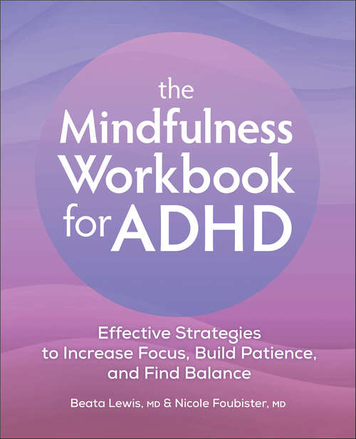 Book cover of The Mindfulness Workbook for ADHD: Effective Strategies to Increase Focus, Build Patience, and Find Balance