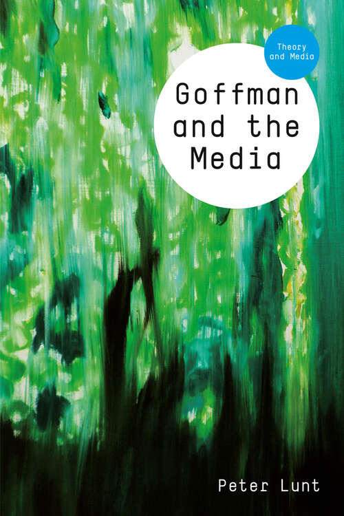 Book cover of Goffman and the Media (Theory and Media)