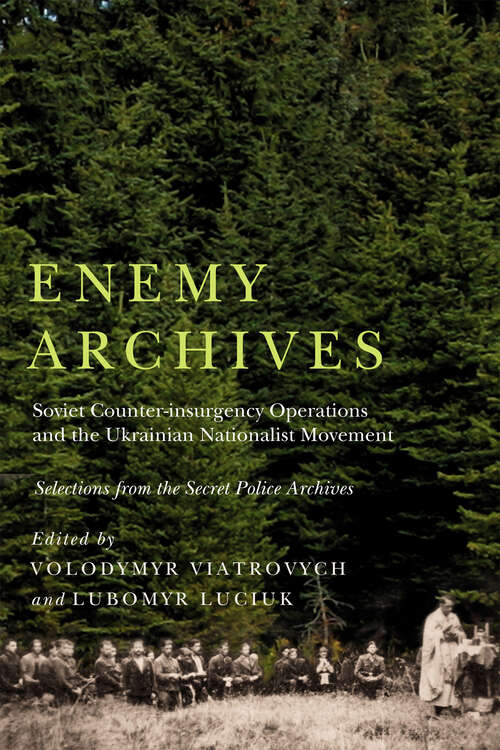 Book cover of Enemy Archives: Soviet Counterinsurgency Operations and the Ukrainian Nationalist Movement – Selections from the Secret Police Archives