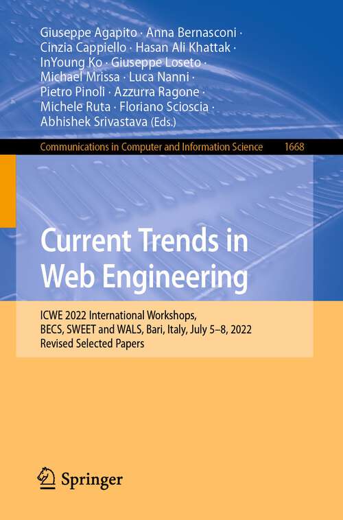 Book cover of Current Trends in Web Engineering: ICWE 2022 International Workshops, BECS, SWEET and WALS, Bari, Italy, July 5-8, 2022, Revised Selected Papers (Communications in Computer and Information Science Series #1668)