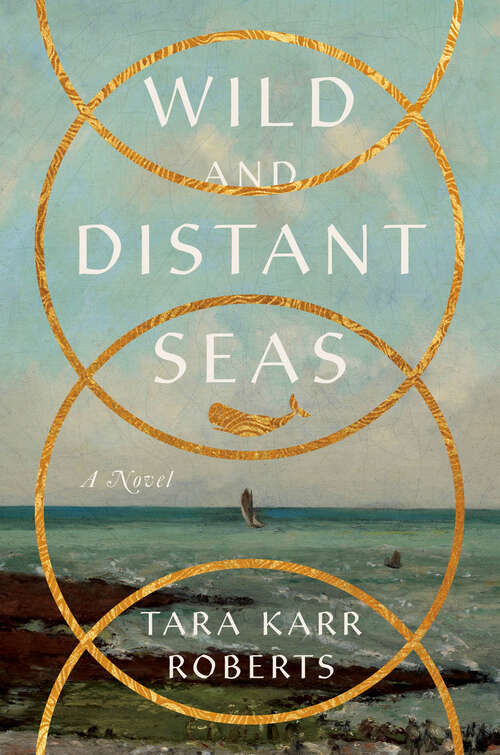 Book cover of Wild and Distant Seas: A Novel