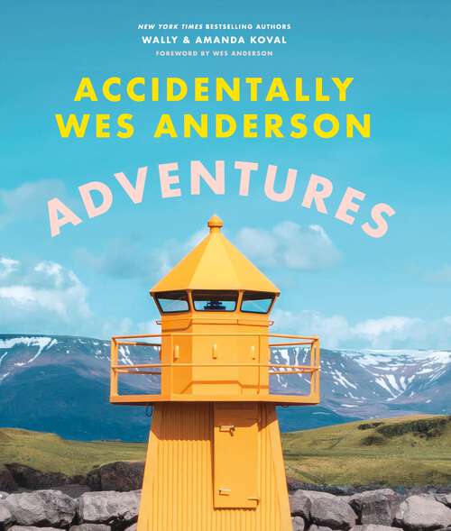 Book cover of Accidentally Wes Anderson - Adventures: Includes an Exclusive Foreword by Wes Anderson