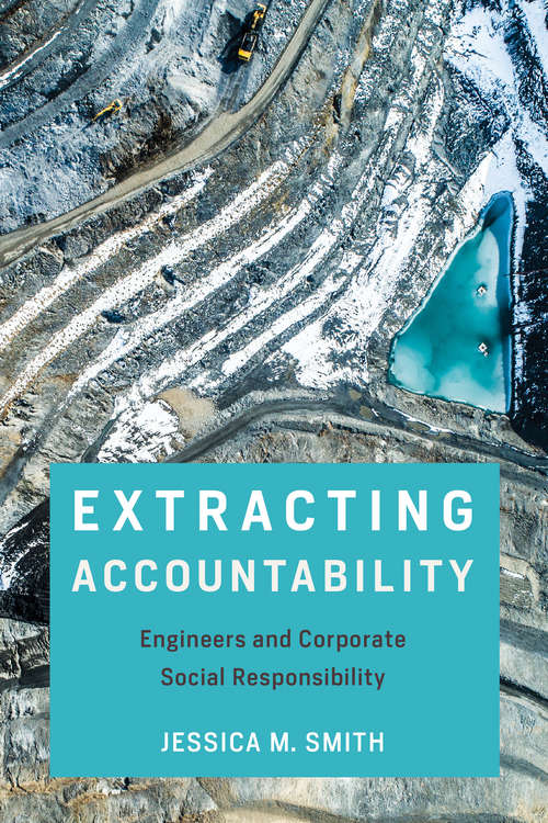 Book cover of Extracting Accountability: Engineers and Corporate Social Responsibility (Engineering Studies)