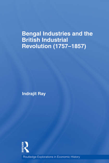 Book cover of Bengal Industries and the British Industrial Revolution (Routledge Explorations In Economic History Ser. #51)